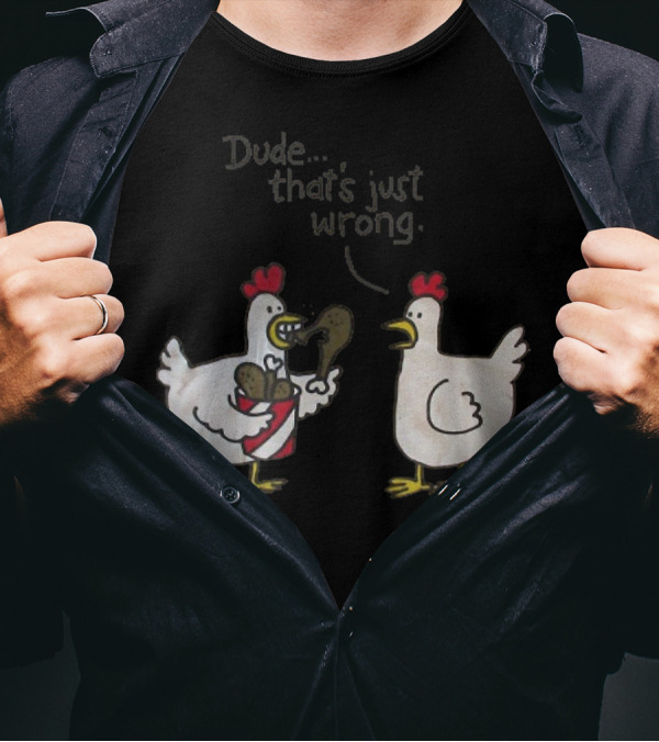 Funny Chicken Dude That's Just Wrong Eating Fried Chicken T-Shirt