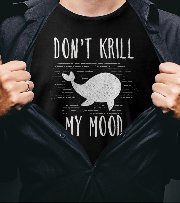 Don't Krill My Mood Funny Zoology Pun T-Shirt