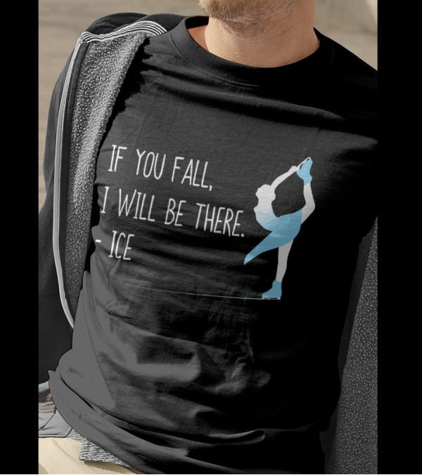 If You Fall I Will Be There Ice Figure Skating Funny T-Shirt