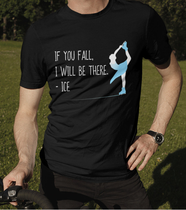 If You Fall I Will Be There Ice Figure Skating Funny T-Shirt