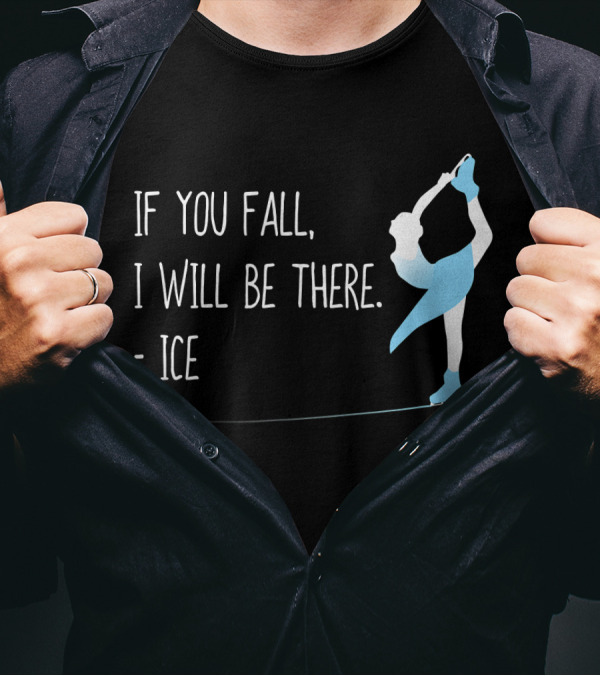If You Fall I Will Be There Ice Figure Skating Funny T-Shirt