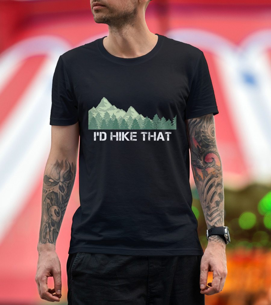 Funny Hiking I'd Hike That Mountain Trees T-Shirt