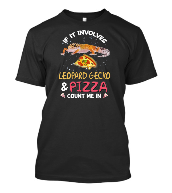 If It Involves Leopard Gecko And Pizza Count Me In T-Shirt