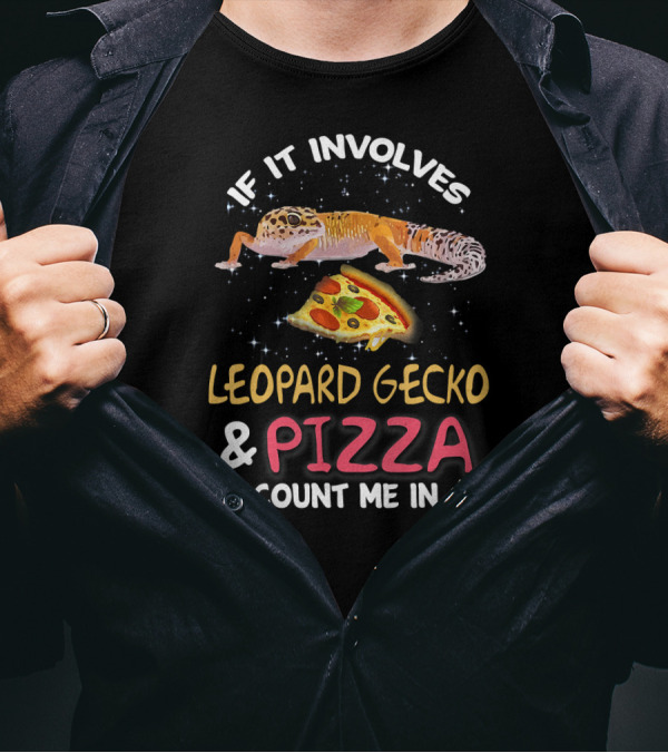 If It Involves Leopard Gecko And Pizza Count Me In T-Shirt