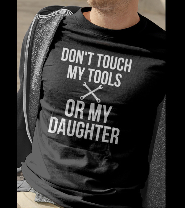 Don't Touch My Tools Or My Daughter Funny Mechanic Men T-Shirt
