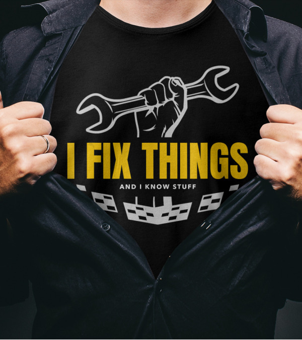 Funny Mechanic I Fix Things And I Know Stuff T-Shirt