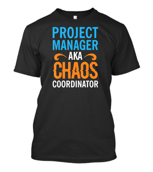 Project Manager Aka Chaos Coordinator T-Shirt