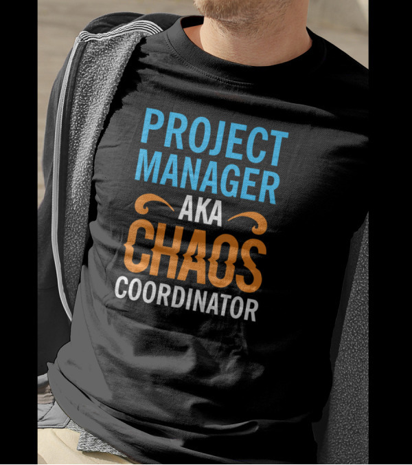 Project Manager Aka Chaos Coordinator T-Shirt