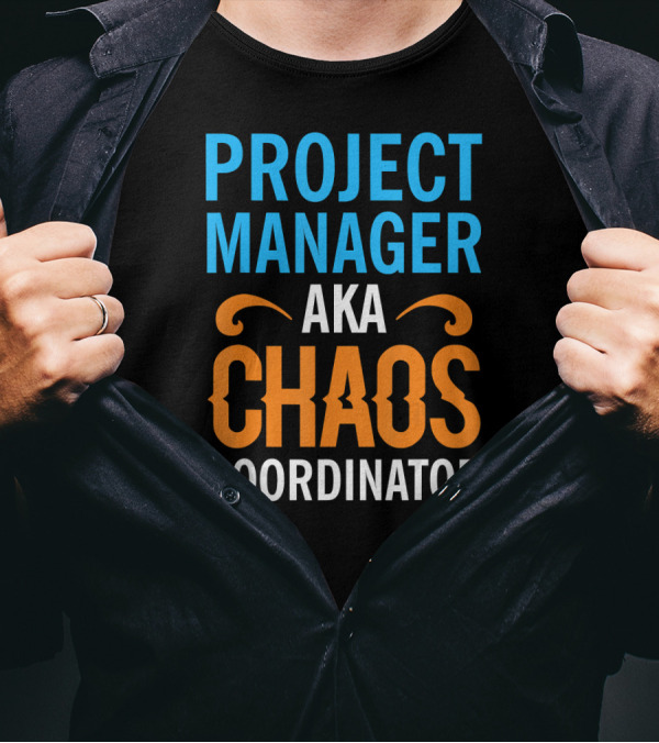 Project Manager Aka Chaos Coordinator T-Shirt