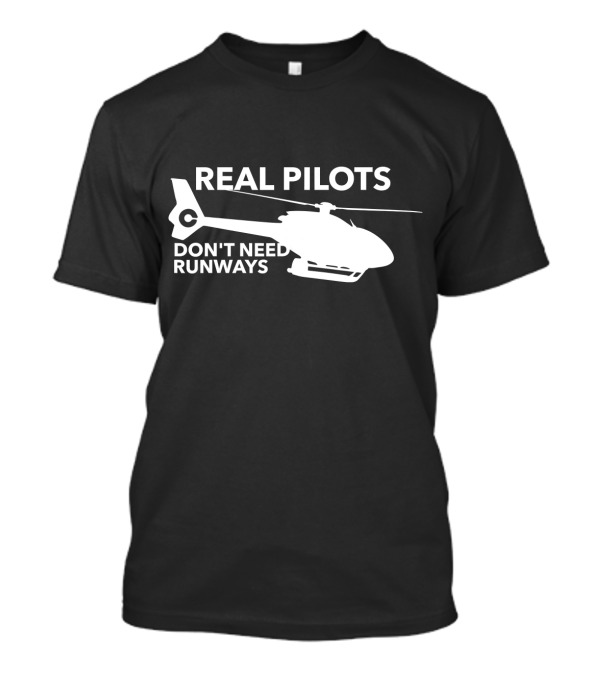 Real Pilots Don't Need Runways Helicopter Silhouette Joke T-Shirt
