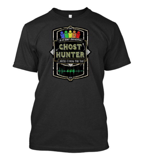 Ghost Hunter K-II EMF Detector We're Coming For You EVP Distressed Look T-Shirt