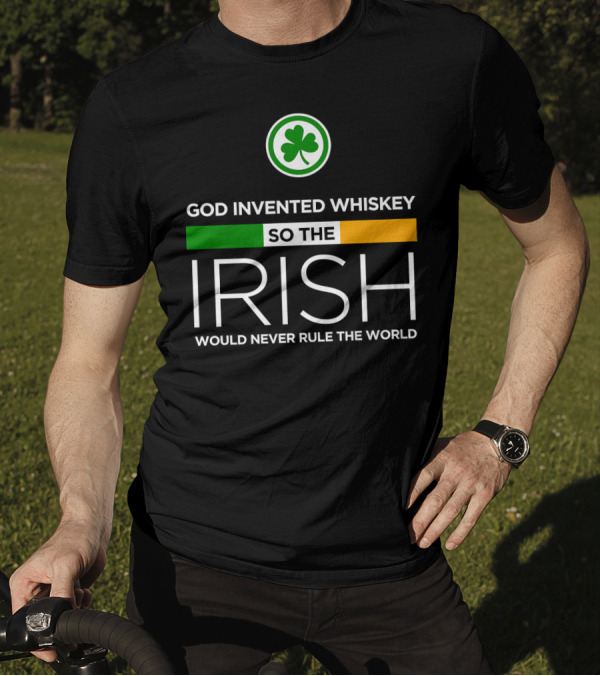 God Invented Whiskey So The Irish Would Never Rule The World Shamrock Irish Flag T-Shirt