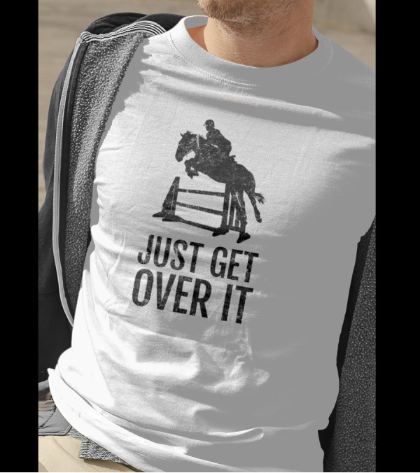 Horse Lover Equestrian Jumping Just Get Over It T-Shirt
