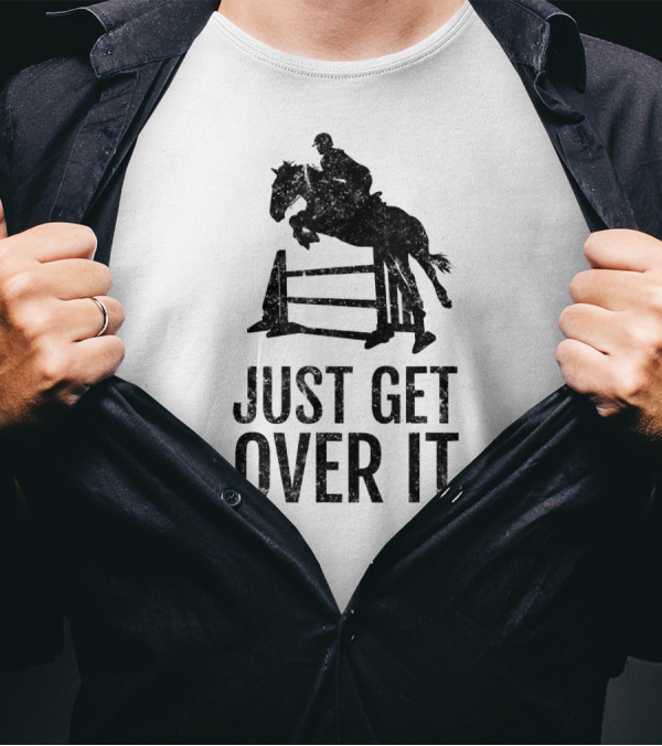 Horse Lover Equestrian Jumping Just Get Over It T-Shirt