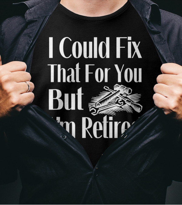 I Could Fix That For You But I'm Retired Crossed Tools T-Shirt