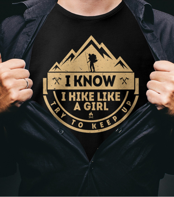 I Know I Hike Like A Girl Try To Keep Up Mountain Hiking Badge T-Shirt