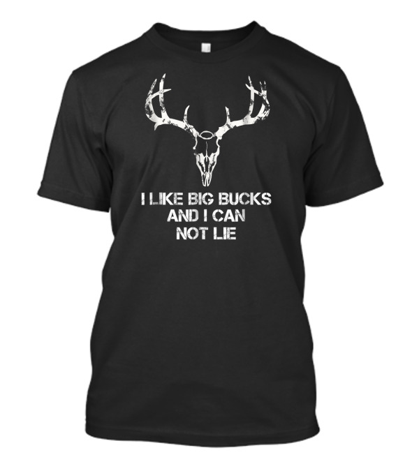 I Like Big Bucks And I Can Not Lie Deer Skull T-Shirt