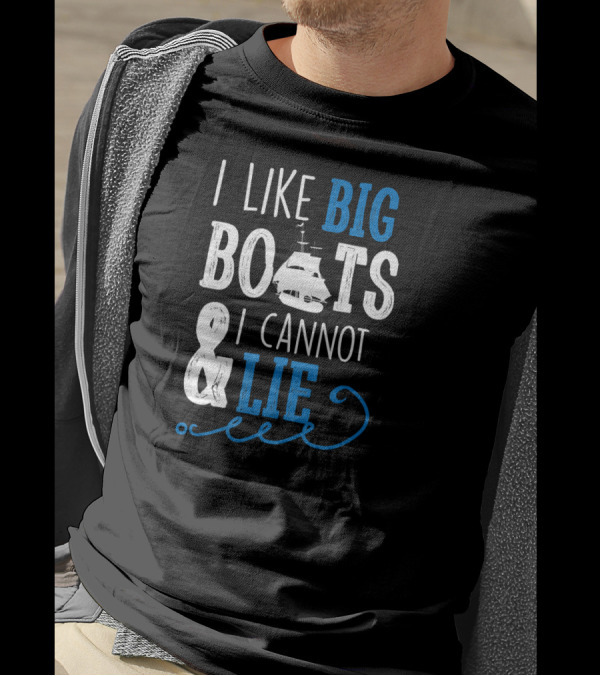 I Like Big Boats And I Cannot Lie Sailboat Marine T-Shirt