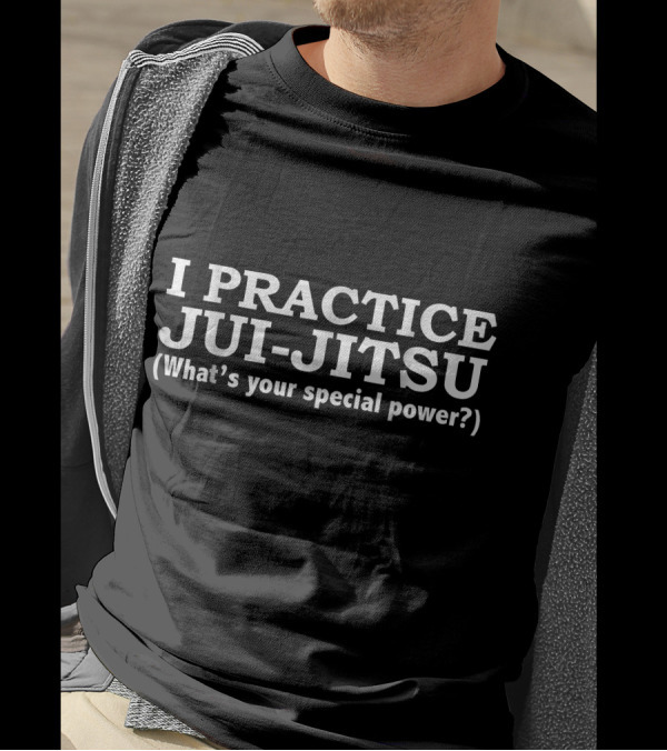 I Practice Jui-Jitsu What's Your Special Power T-Shirt