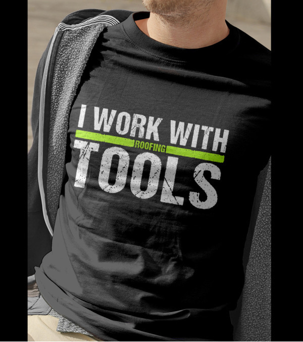 I Work With Roofing Tools Carpenter T-Shirt