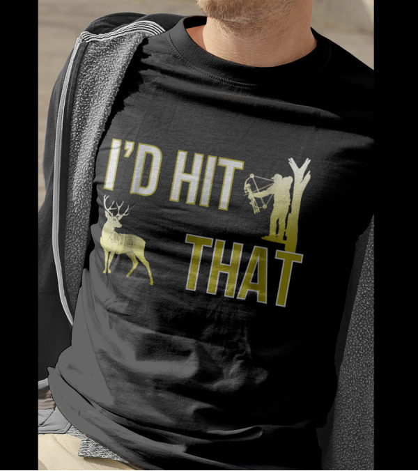 I'D Hit That Deer Hunter Bow Hunting T-Shirt