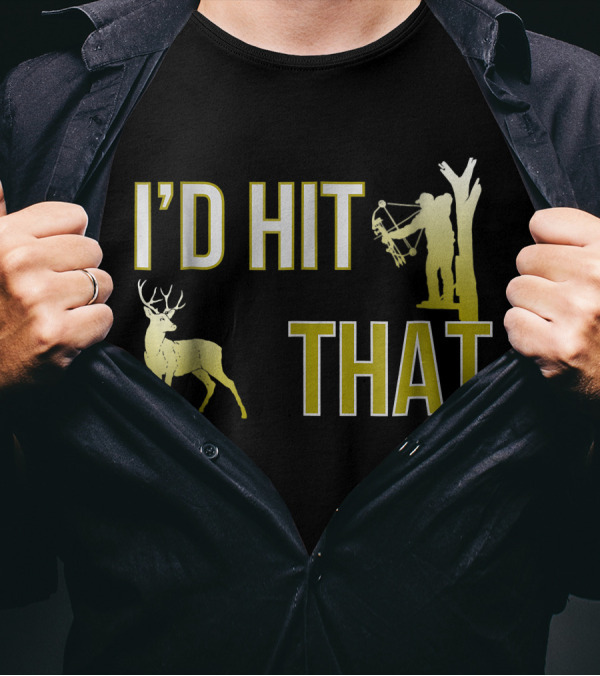 I'D Hit That Deer Hunter Bow Hunting T-Shirt