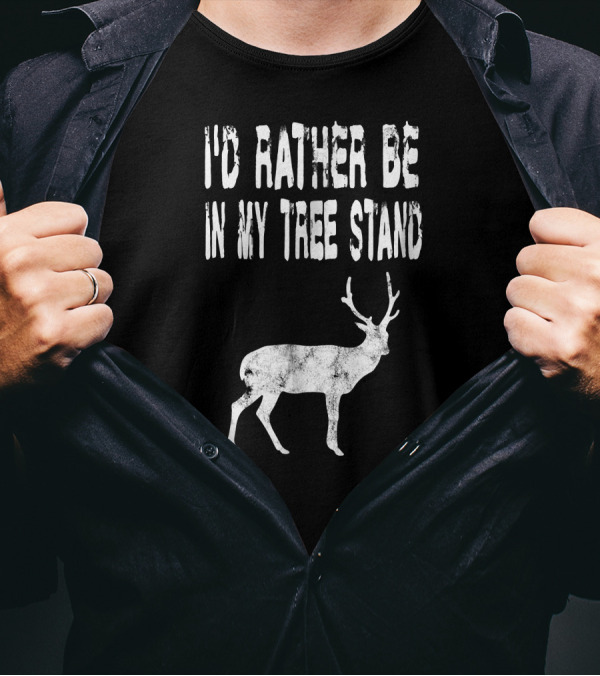 I'd Rather Be In My Tree Stand Deer Hunting T-Shirt