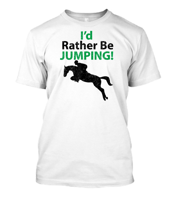 I'd Rather Be Jumping Equestrian Horse Riding T-Shirt
