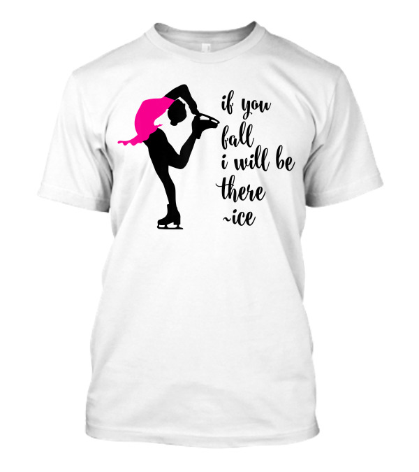 If You Fall I Will Be There Ice Skater Pink Dress T-Shirt