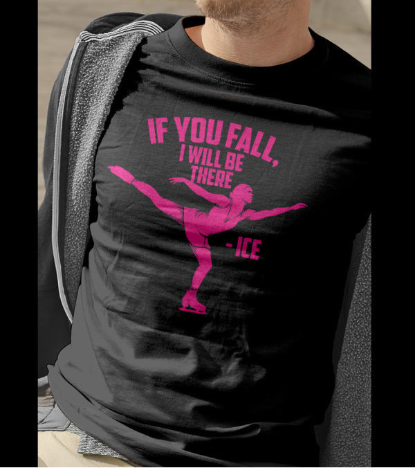 If You Fall I Will Be There Funny Ice Skater Pose T-Shirt
