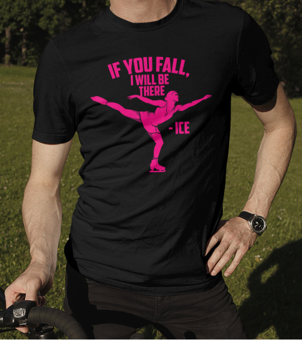If You Fall I Will Be There Funny Ice Skater Pose T-Shirt
