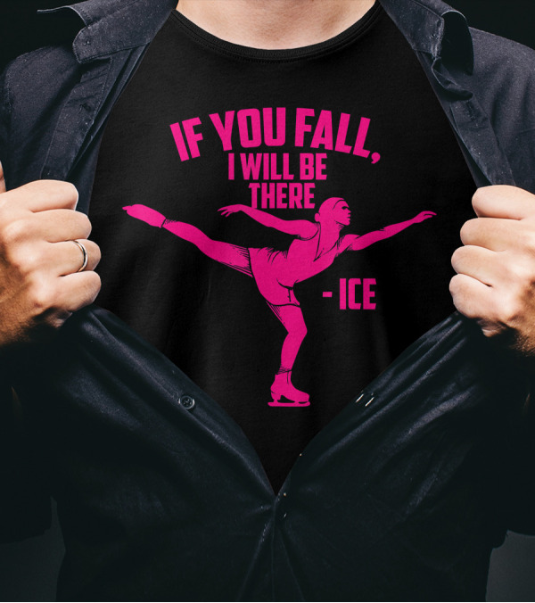 If You Fall I Will Be There Funny Ice Skater Pose T-Shirt