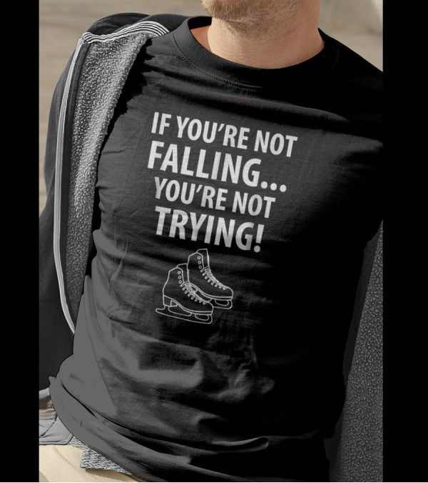 If You're Not Falling You're Not Trying Ice Skating Boots T-Shirt