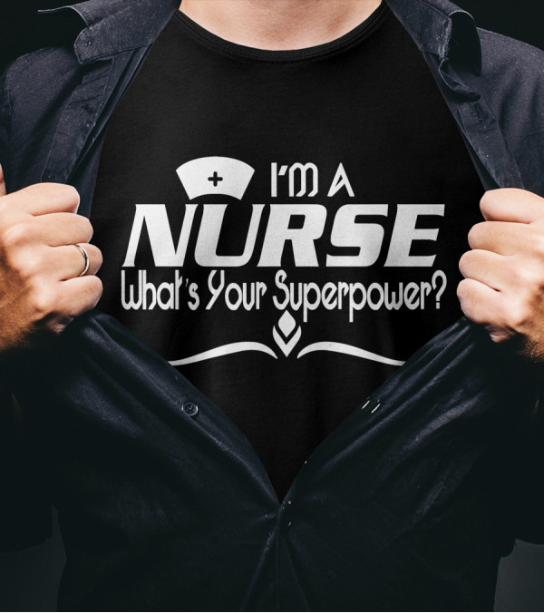 I'm A Nurse What's Your Superpower? Nurse Hat Graphic With Emblem T-Shirt