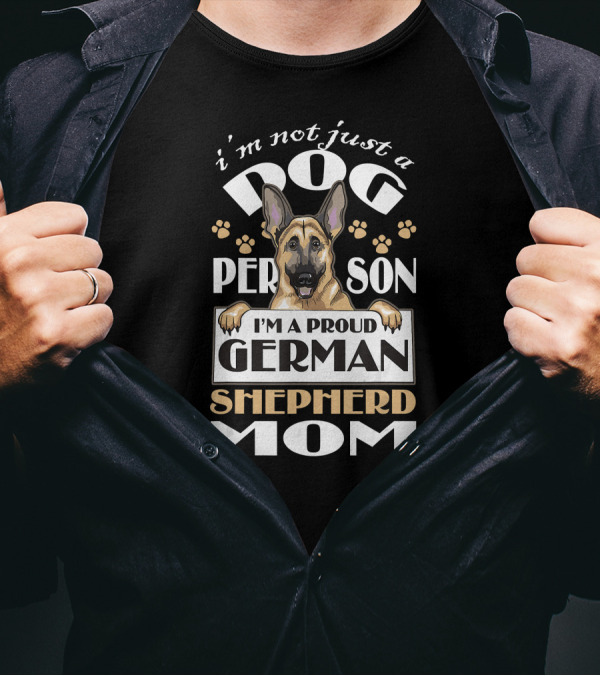 I'm Not Just A Dog Person I'm A Proud German Shepherd Mom T-Shirt