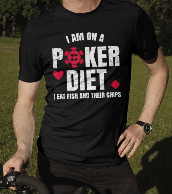 I Am On A Poker Diet I Eat Fish And Their Chips T-Shirt