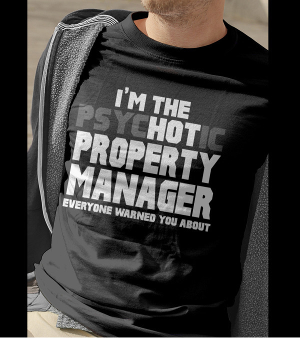 I'M THE PSYCHOTIC HOT PROPERTY MANAGER EVERYONE WARNED YOU ABOUT T-Shirt