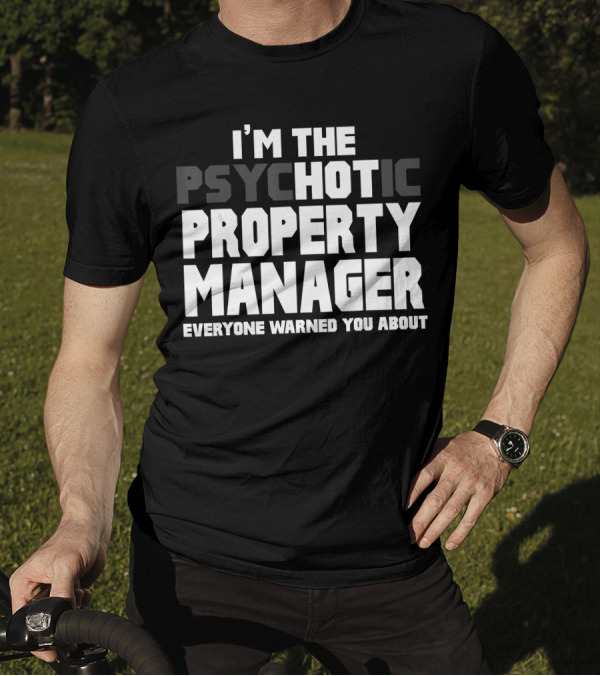 I'M THE PSYCHOTIC HOT PROPERTY MANAGER EVERYONE WARNED YOU ABOUT T-Shirt