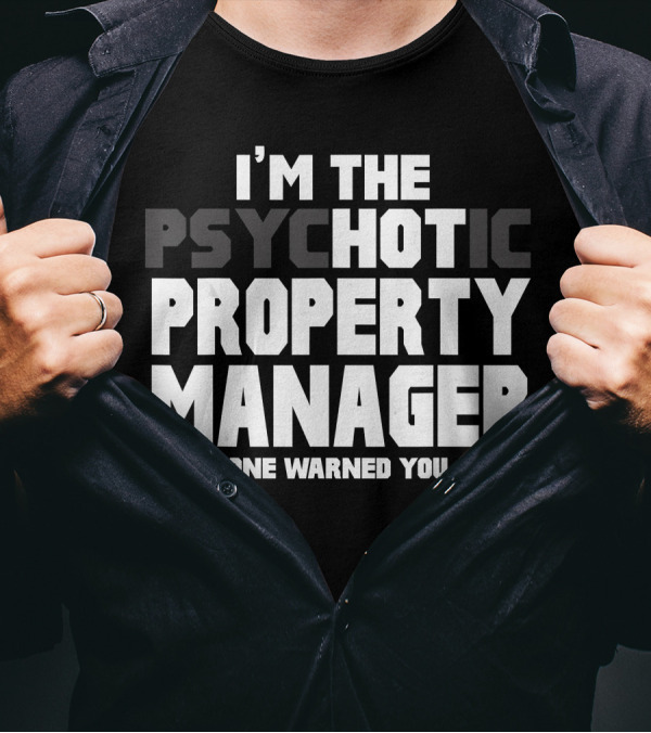 I'M THE PSYCHOTIC HOT PROPERTY MANAGER EVERYONE WARNED YOU ABOUT T-Shirt