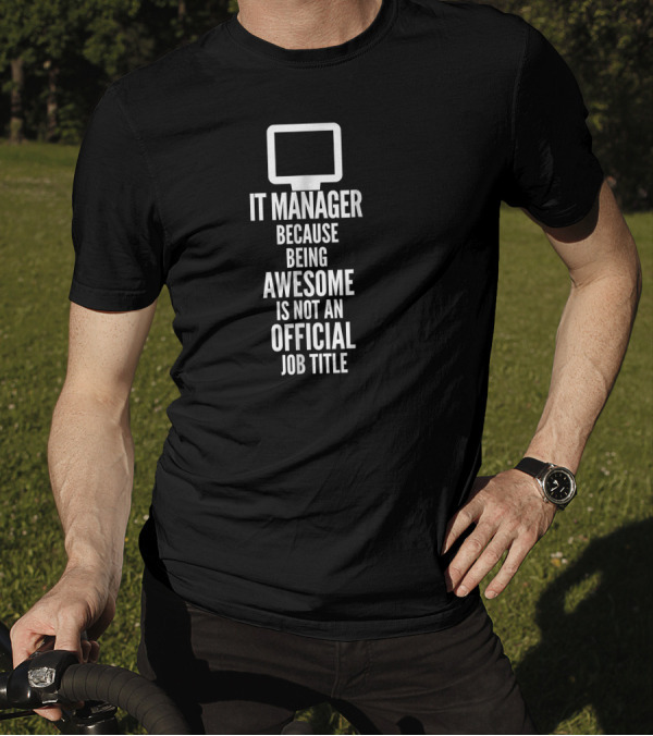 IT Manager Because Being Awesome Is Not An Official Job Title T-Shirt
