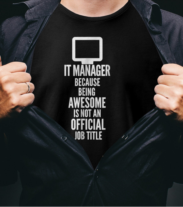 IT Manager Because Being Awesome Is Not An Official Job Title T-Shirt
