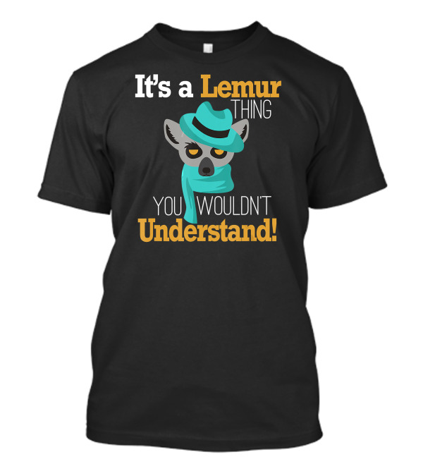 It's A Lemur Thing You Wouldn't Understand Lemur With Hat And Scarf T-Shirt