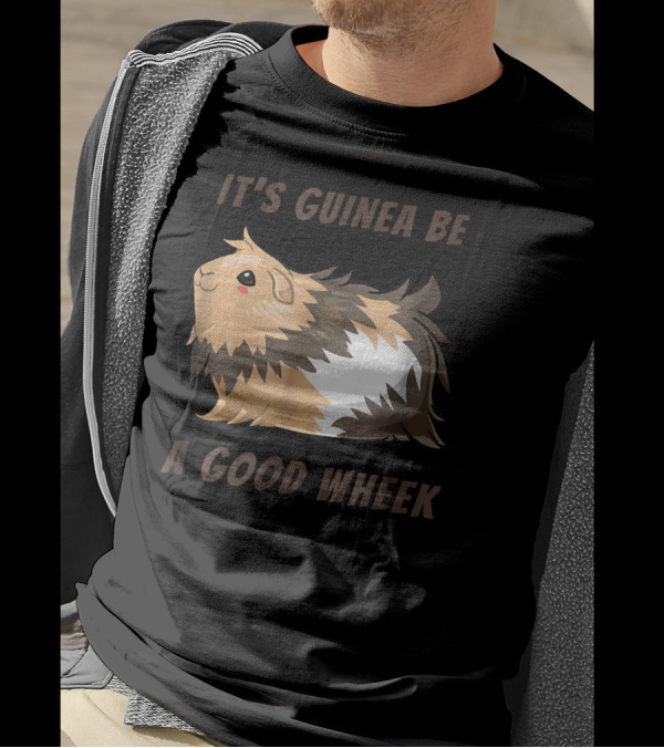 It's Guinea Be A Good Wheek Cute Guinea Pig T-Shirt