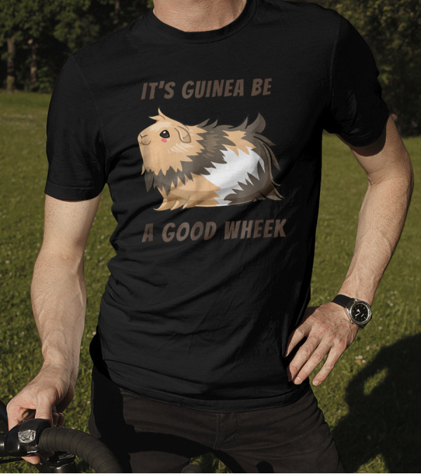 It's Guinea Be A Good Wheek Cute Guinea Pig T-Shirt