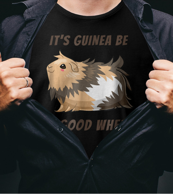 It's Guinea Be A Good Wheek Cute Guinea Pig T-Shirt