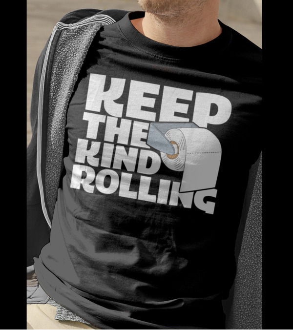 Keep The Kind Rolling Funny Toilet Paper Kindness Message T-Shirt