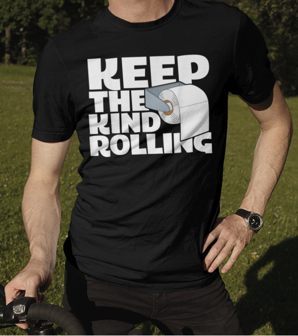 Keep The Kind Rolling Funny Toilet Paper Kindness Message T-Shirt