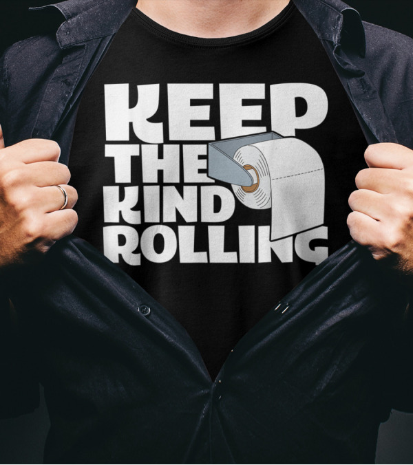 Keep The Kind Rolling Funny Toilet Paper Kindness Message T-Shirt
