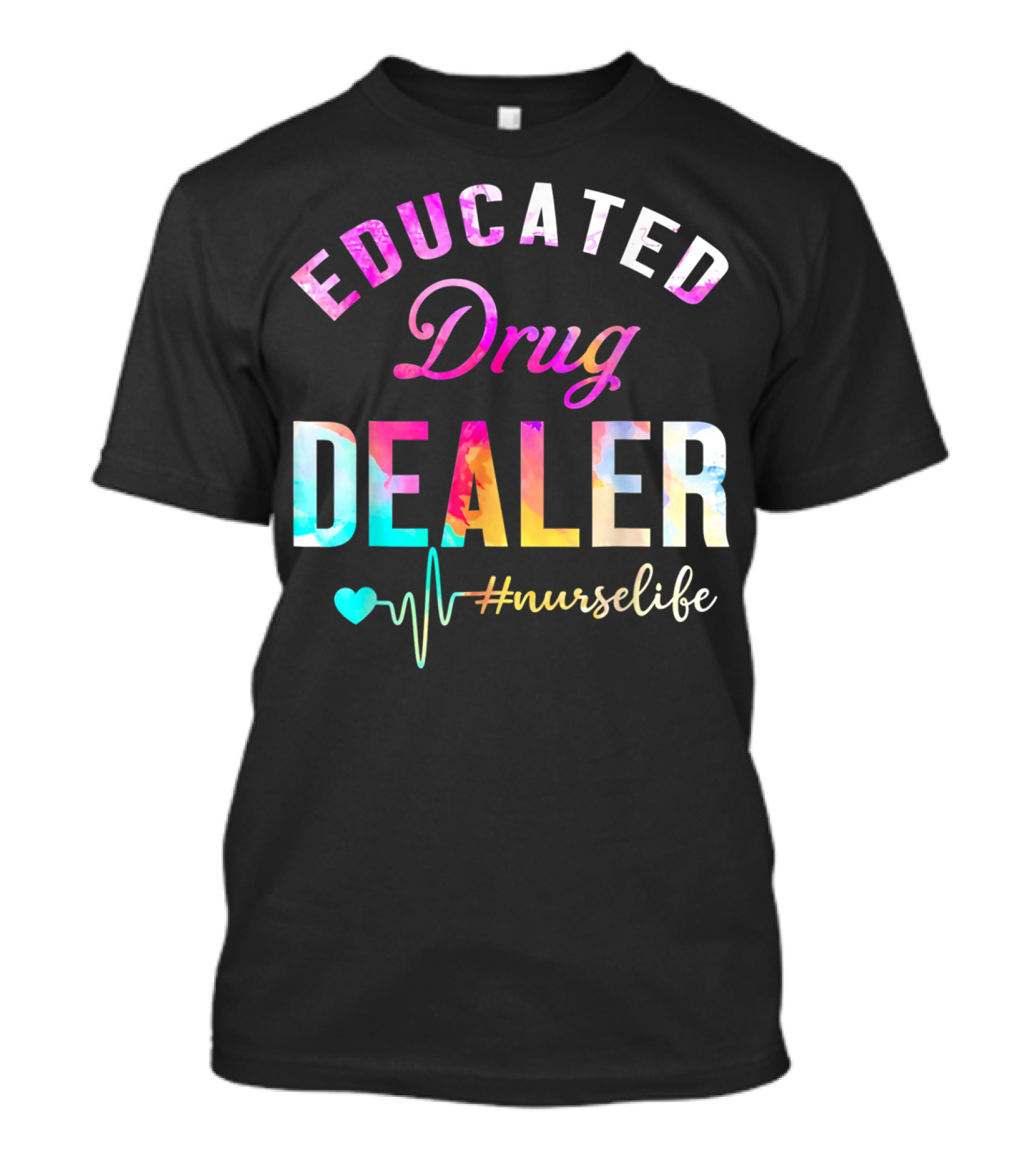 Educated Drug Dealer #NurseLife Heartbeat Funny Nurse T-Shirt