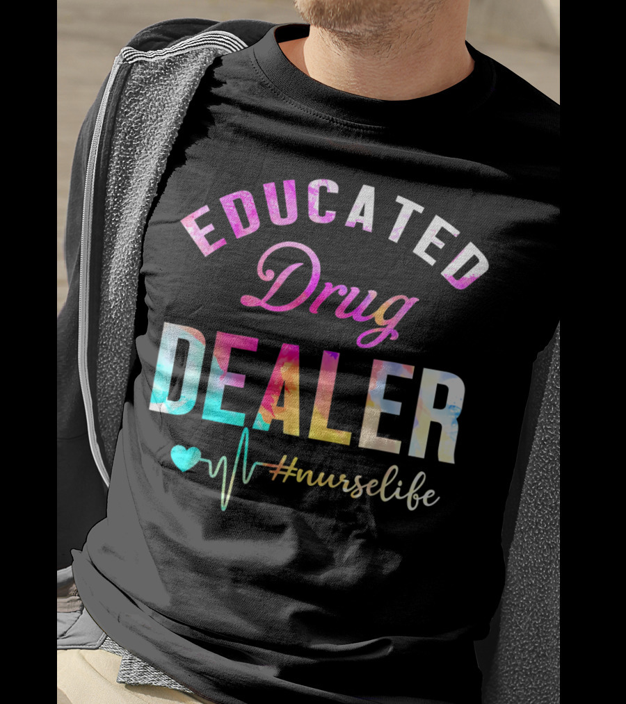 Educated Drug Dealer #NurseLife Heartbeat Funny Nurse T-Shirt